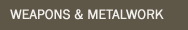 Weapons & Metalwork